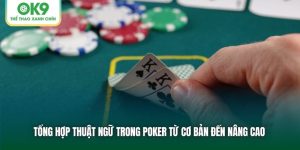 Tổng Hợp Thuật Ngữ Trong Poker Từ Cơ Bản Đến Nâng Cao